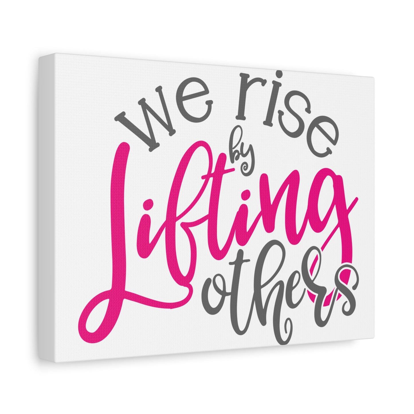 We Rise By Lifting Others Matte Canvas, Stretched, 1.25"