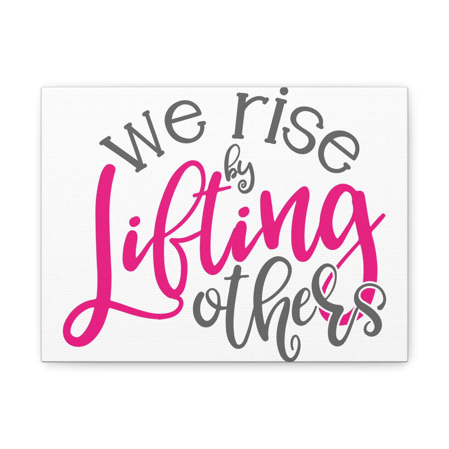 We Rise By Lifting Others Matte Canvas, Stretched, 1.25"