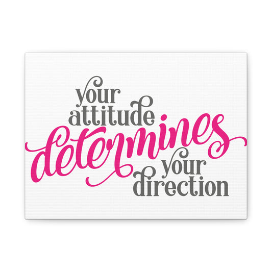 Your Attitude Determines Your Direction Matte Canvas, Stretched, 1.25"