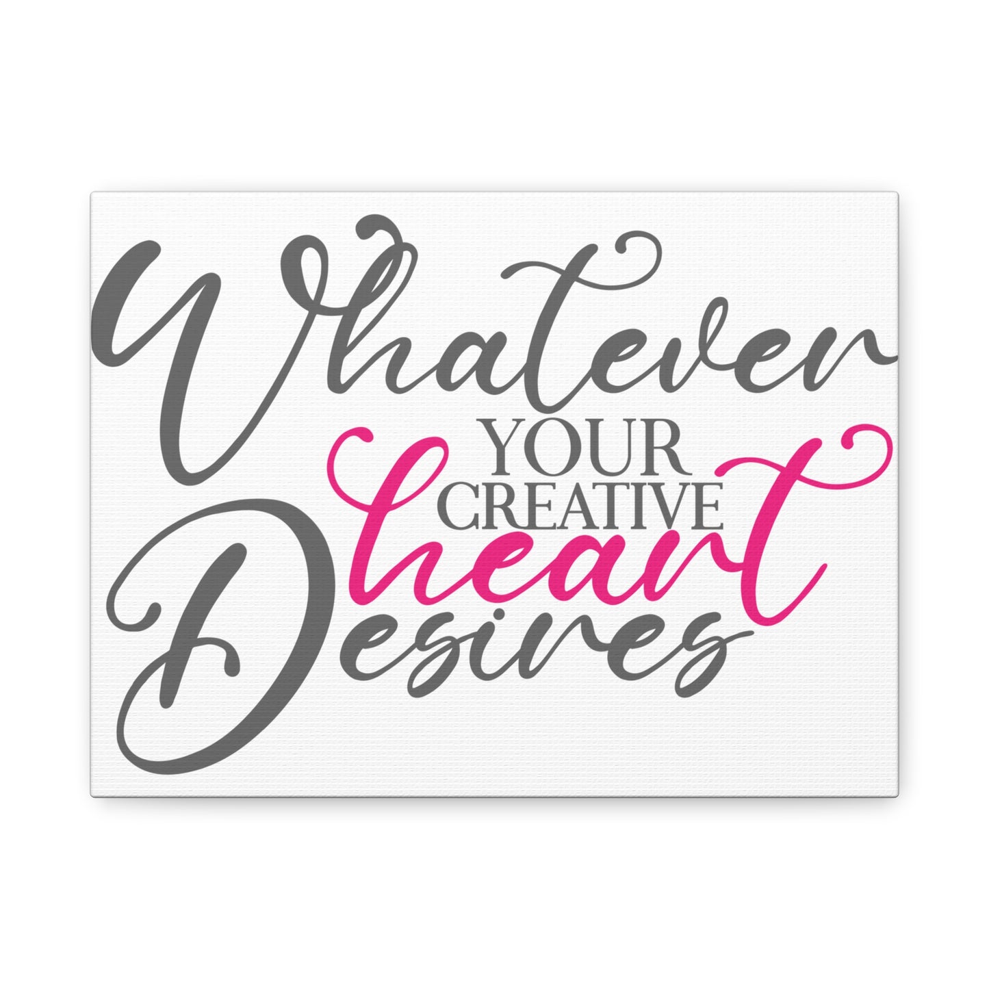 Whatever Your Creative Heart Deserves Matte Canvas, Stretched, 1.25"