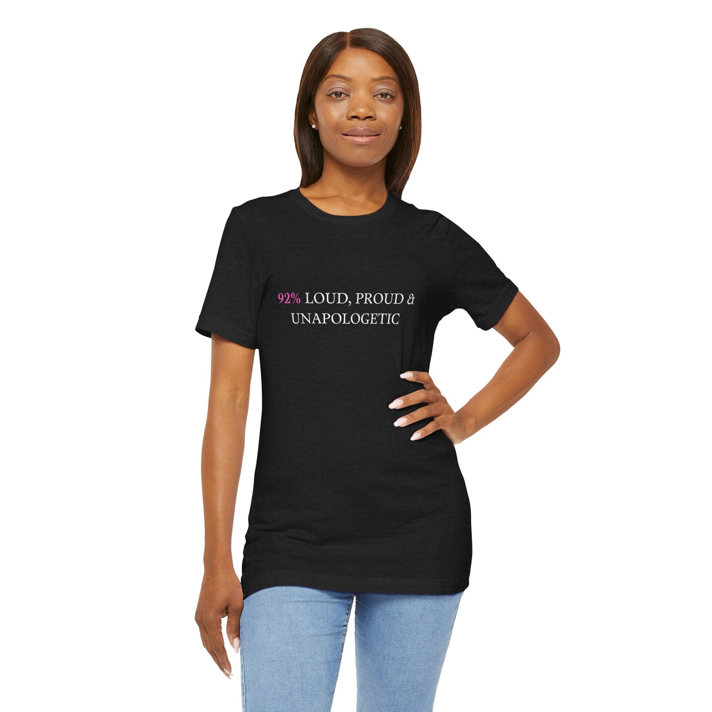 Loud & Proud Unisex Jersey Tee - 92% Unapologetic Shirt