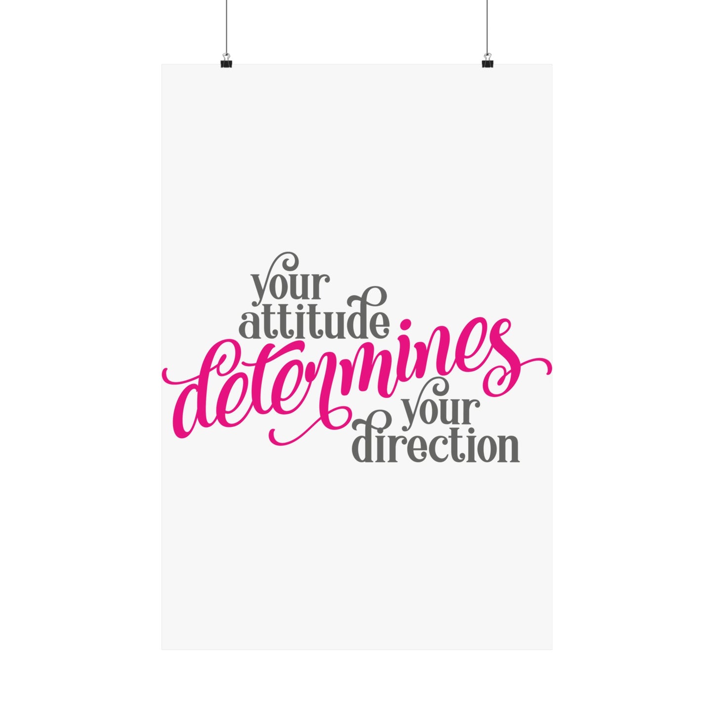 Your Attitude Determines Your Direction Matte Vertical Posters