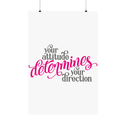 Your Attitude Determines Your Direction Matte Vertical Posters