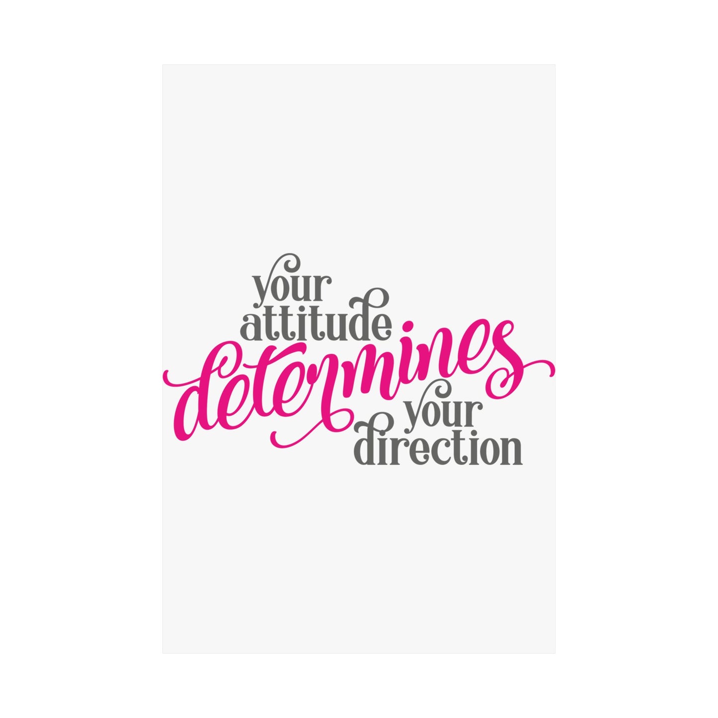 Your Attitude Determines Your Direction Matte Vertical Posters