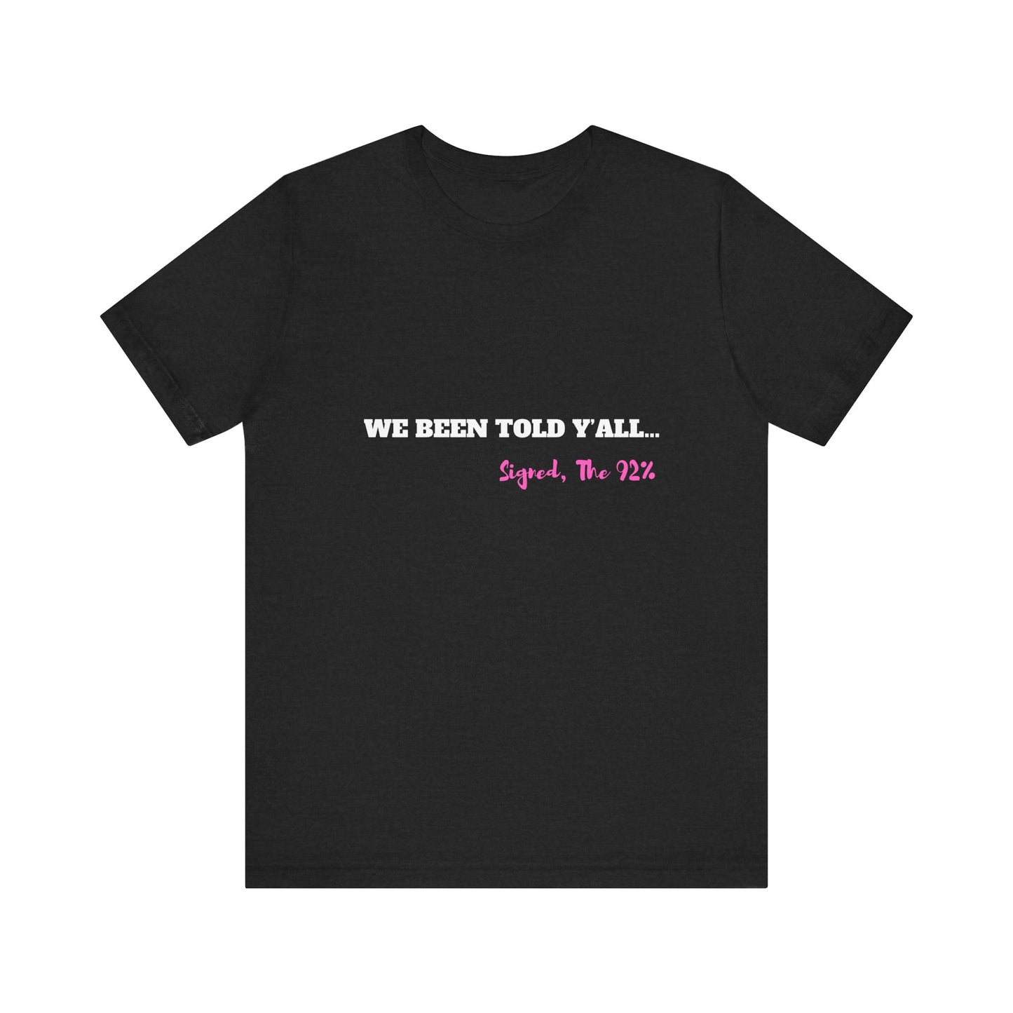 Unisex Jersey Tee - 'We Been Told Y'all' Short Sleeve T-Shirt for Bold Statements