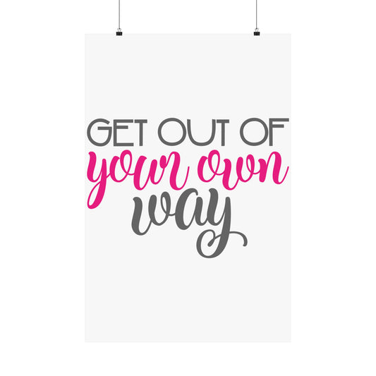 Get Out of Your Own Way Matte Vertical Posters