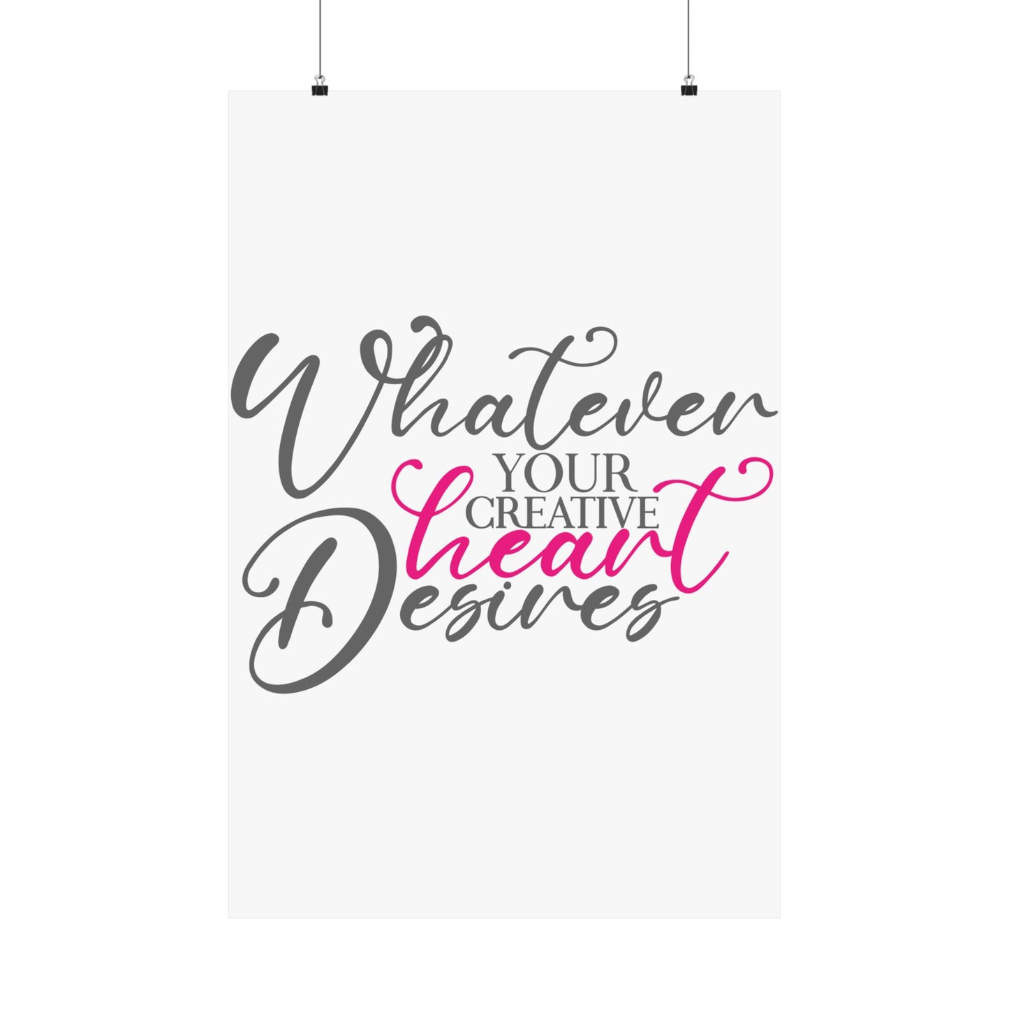 Whatever Your Creative Heart Deserves Matte Vertical Posters