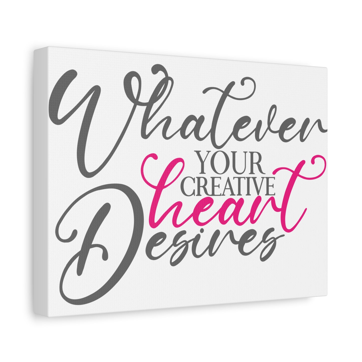 Whatever Your Creative Heart Deserves Matte Canvas, Stretched, 1.25"